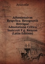Atheniensivm Respvlica. Recognovit Brevique Adnotatione Critica Instrvxit F.g. Kenyon (Latin Edition)