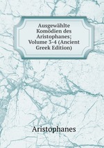 Ausgewhlte Komdien des Aristophanes; Volume 3-4 (Ancient Greek Edition)