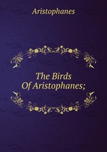 The Birds Of Aristophanes;