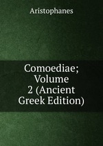 Comoediae; Volume 2 (Ancient Greek Edition)