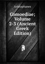 Comoediae; Volume 2-3 (Ancient Greek Edition)