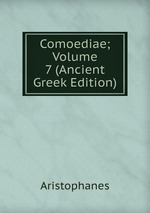 Comoediae; Volume 7 (Ancient Greek Edition)