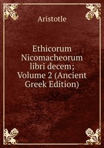 Ethicorum Nicomacheorum libri decem; Volume 2 (Ancient Greek Edition)