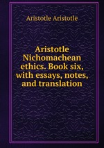 Aristotle Nichomachean ethics. Book six, with essays, notes, and translation