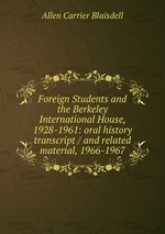 Foreign Students and the Berkeley International House, 1928-1961: oral history transcript / and related material, 1966-1967