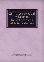 Ornithon eklogai = Scenes from the Birds of Aristophanes