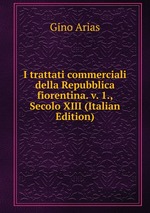 I trattati commerciali della Repubblica fiorentina. v. 1., Secolo XIII (Italian Edition)