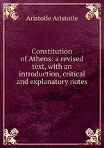 Constitution of Athens: a revised text, with an introduction, critical and explanatory notes