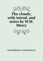 The clouds; with introd. and notes by W.W. Merry