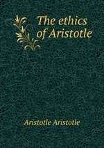 The ethics of Aristotle