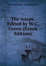 The wasps. Edited by W.C. Green (Greek Edition)