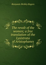 The revolt of the women; a free translation of the Lysistrata of Aristophanes