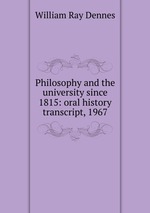 Philosophy and the university since 1815: oral history transcript, 1967