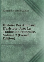 Histoire Des Animaux D`aristote: Avec La Traduction Franoise, Volume 2 (French Edition)
