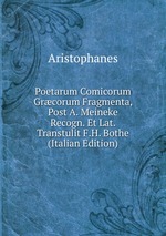Poetarum Comicorum Grcorum Fragmenta, Post A. Meineke Recogn. Et Lat. Transtulit F.H. Bothe (Italian Edition)