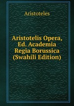 Aristotelis Opera, Ed. Academia Regia Borussica (Swahili Edition)