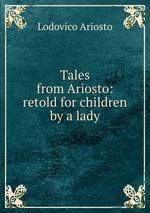 Tales from Ariosto: retold for children by a lady