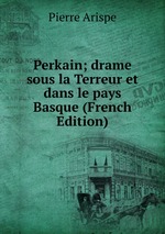 Perkain; drame sous la Terreur et dans le pays Basque (French Edition)