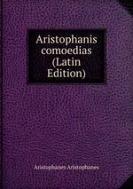 Aristophanis comoedias (Latin Edition)