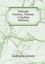 Orlando Furioso, Volume 4 (Italian Edition)