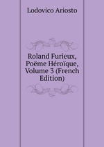 Roland Furieux, Pome Hroque, Volume 3 (French Edition)