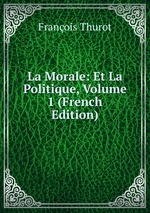 La Morale: Et La Politique, Volume 1 (French Edition)