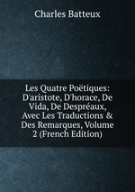 Les Quatre Potiques: D`aristote, D`horace, De Vida, De Despraux, Avec Les Traductions & Des Remarques, Volume 2 (French Edition)