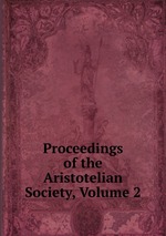 Proceedings of the Aristotelian Society, Volume 2