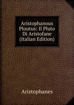 Aristophanous Ploutus: Il Pluto Di Aristofane (Italian Edition)