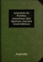 Aristotelis De Partibus Animalium Libri Quattuor (Ancient Greek Edition)
