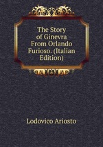 The Story of Ginevra From Orlando Furioso. (Italian Edition)