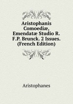 Aristophanis Comoedi, Emendat Studio R.F.P. Brunck. 2 Issues. (French Edition)