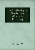 La Rhtorique D`aristote (French Edition)