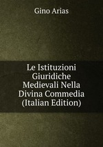 Le Istituzioni Giuridiche Medievali Nella Divina Commedia (Italian Edition)
