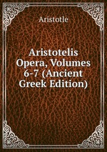 Aristotelis Opera, Volumes 6-7 (Ancient Greek Edition)