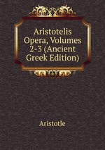 Aristotelis Opera, Volumes 2-3 (Ancient Greek Edition)