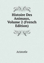 Histoire Des Animaux, Volume 2 (French Edition)