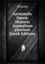 Aristotelis Opera: Historia Animalium (Ancient Greek Edition)
