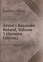 Ariost`s Rasender Roland, Volume 3 (German Edition)