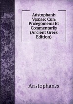 Aristophanis Vespae: Cum Prolegomenis Et Commentariis (Ancient Greek Edition)