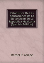 Estadstica De Las Aplicaciones De La Electricidad En La Repblica Mexicana (Spanish Edition)