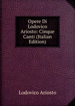 Opere Di Lodovico Ariosto: Cinque Canti (Italian Edition)