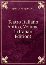 Teatro Italiano Antico, Volume 1 (Italian Edition)