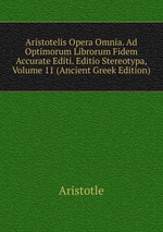 Aristotelis Opera Omnia. Ad Optimorum Librorum Fidem Accurate Editi. Editio Stereotypa, Volume 11 (Ancient Greek Edition)