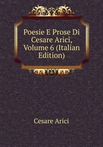 Poesie E Prose Di Cesare Arici, Volume 6 (Italian Edition)