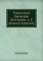 Traduction Gnrale D`aristote: L-Z (French Edition)