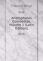 Aristophanis Comoedias, Volume 1 (Latin Edition)