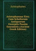 Aristophanous Eirn: Cum Scholiorum Antiquorum Excerptis Passim Emendatis (Ancient Greek Edition)