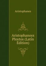 Aristophanoys Ploytos (Latin Edition)