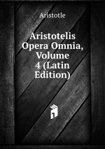 Aristotelis Opera Omnia, Volume 4 (Latin Edition)